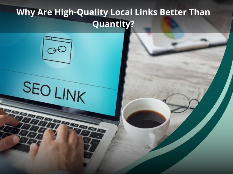 A laptop screen displays "SEO LINK" while a person's hands type on the keyboard, accompanied by a cup of coffee, symbolising the importance of quality over quantity in local link building strategies